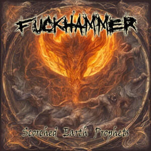 Death metallers FUCKHAMMER released their new album “Scorched Earth Prophets”